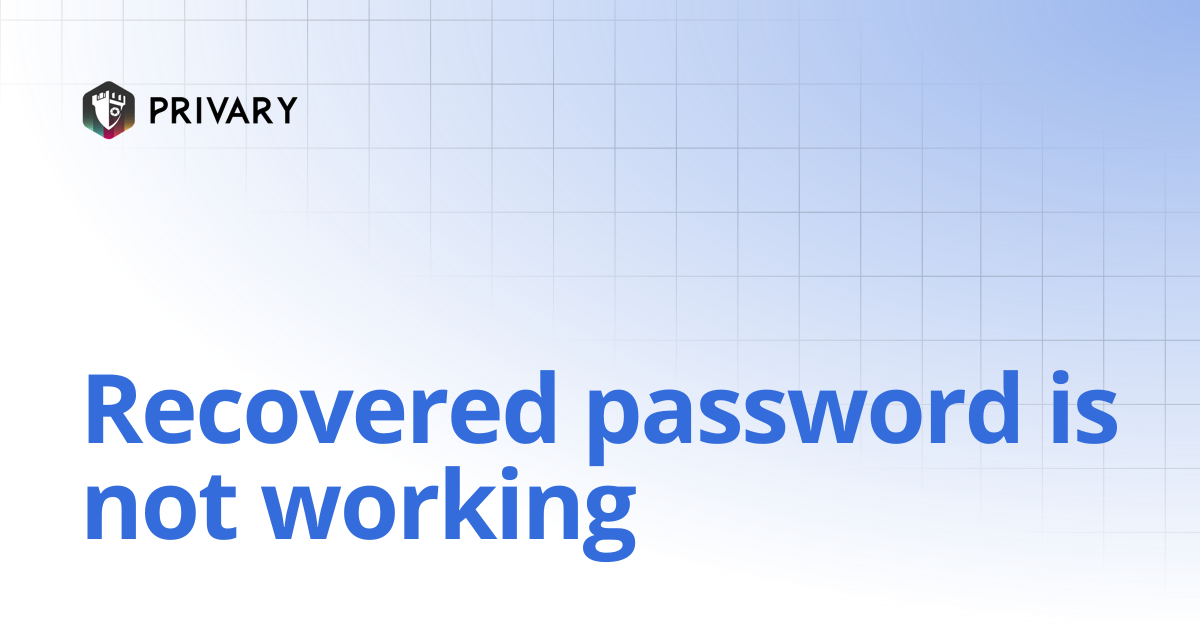 Recovered password is not working | Privary